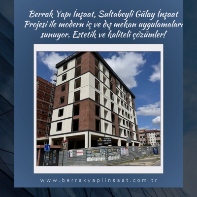 Berrak Yapı İnşaat ile Sultabeyli Gülay İnşaat Projesi: Estetik İç ve Dış Mekan Uygulamalarıyla Yenilikçi Çözümler