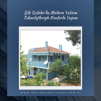 Şile Sofular’da Modern Yalıtım Teknolojileriyle Konforlu Yaşam